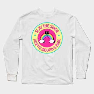 Slay The Stage Despite Bigotry's Rage - Drag Queen Long Sleeve T-Shirt